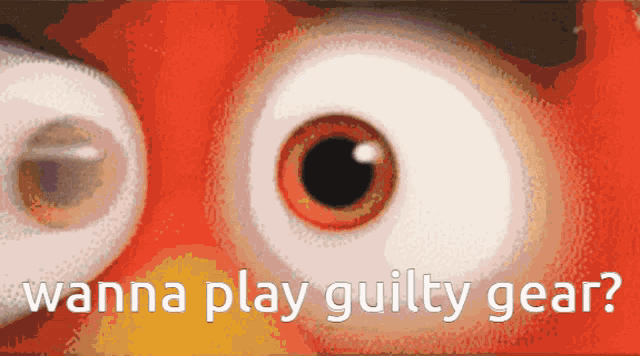 a close up of an angry bird 's eyes with the words " wanna play guilty gear " below it