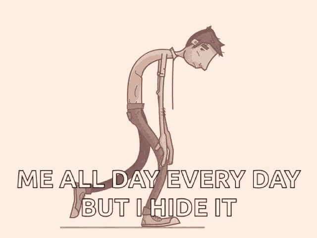 a cartoon of a man with the words " me all day every day but i hide it "