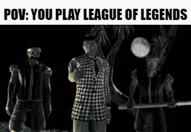 a cartoon of three men standing next to each other with a caption that says pov : you play league of legends