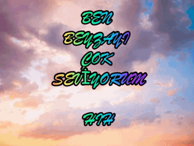 a cloudy sky with the words " ben ben sana çok seviyorum " on it