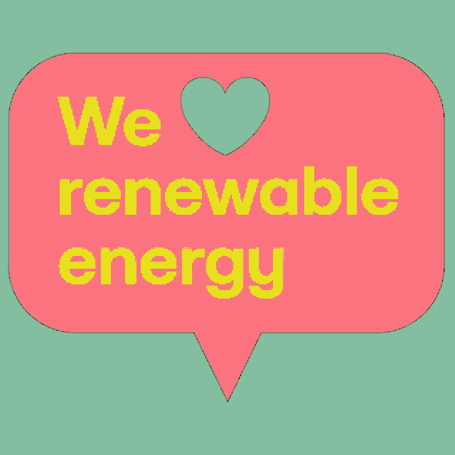 a pink speech bubble that says we renewable energy with a heart in the middle
