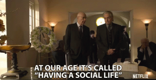 At Out Age Its Called Having A Social Life GIF - At Out Age Its Called Having A Social Life Old GIFs