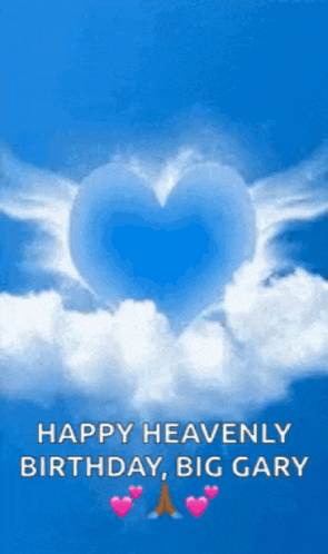 a blue heart shaped cloud in the sky with the words happy heavenly birthday big gary below it
