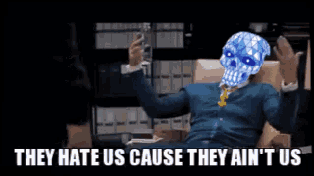 they hate us cause they ain t us