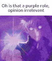 a purple background with a purple character and the words oh is that a purple role , opinion irrelevant