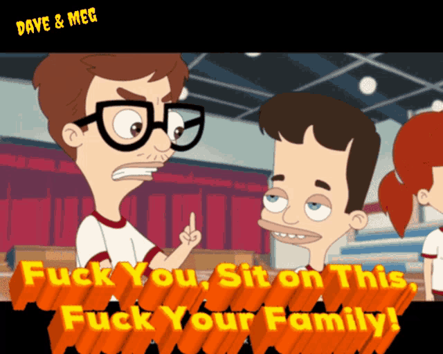 a cartoon says " fuck you sit on this fuck your family " on the bottom