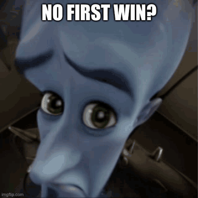 a close up of a cartoon character with a caption that says no first win .