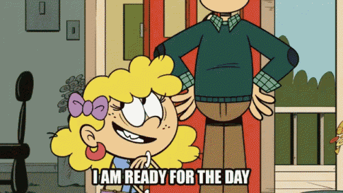 a girl from the loud house says i am ready for the day