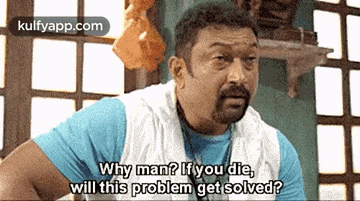 a man with a beard is asking why man if you die will this problem get solved