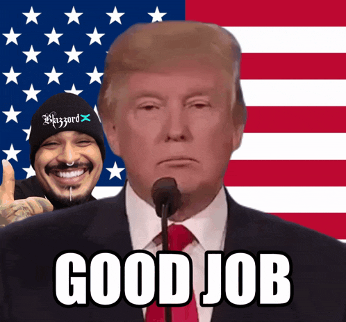 a picture of donald trump giving a speech with the words good job written below him