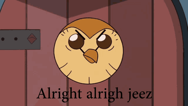 a cartoon owl with the words alright alright jeez written below it