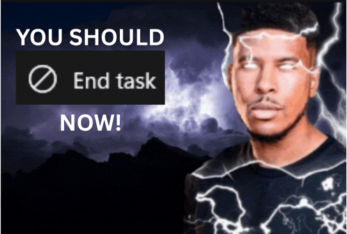 a picture of a man with lightning and the words " you should end task now " above him
