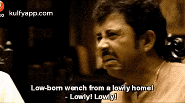Low-borm Wench From A Lowly Homel- Lowly! Lowly!.Gif GIF - Low-borm Wench From A Lowly Homel- Lowly! Lowly! Goynar Baksho Pijush Ganguly GIFs