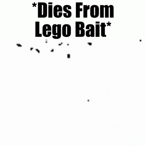 Dies From Lego Bait GIF - Dies From Lego Bait GIFs