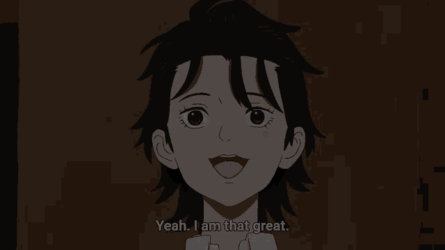 a girl with black hair says " yeah i am that great "