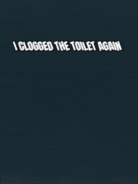 a sign that says " i clogged the toilet again " in white letters