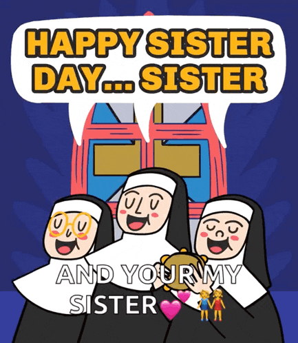 a cartoon of nuns saying happy sister day and your my sister