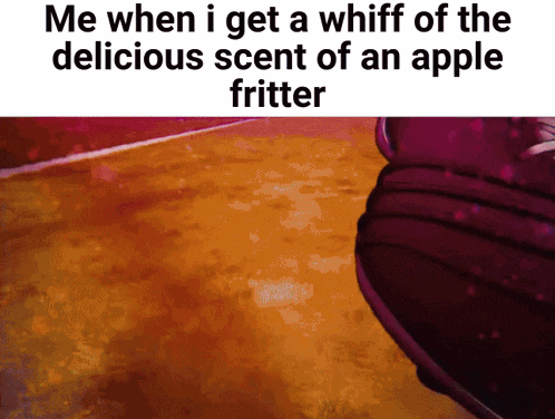 a meme that says me when i get a whiff of the delicious scent of an apple fritter