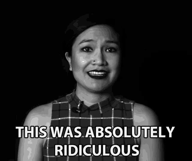 a black and white photo of a woman with the words this was absolutely ridiculous below her