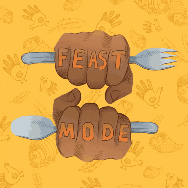 a drawing of a hand holding a fork and spoon with the words feast mode written on it