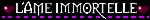 a black background with the words l'ame immortelle written in white letters