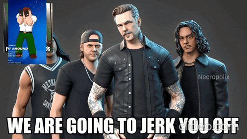 a group of men are standing next to each other and the caption says we are going to jerk you off