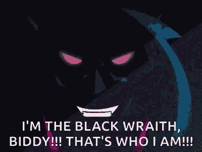 i 'm the black wrath , biddy !!! that 's who i am