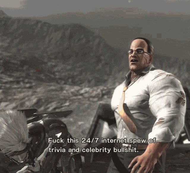 a man in a video game says " fuck this 24 / 7 internet spew of trivia and celebrity bullshit "