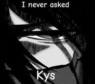 a black and white image of a person with the words `` i never asked kys '' written on it .