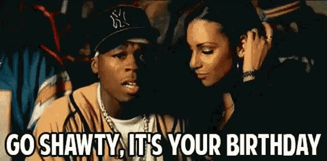 a man in a ny hat says go shawty it 's your birthday next to a woman