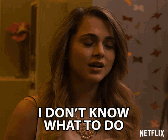 a woman says " i don t know what to do " in a netflix ad
