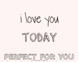 a white background with the words `` i love you tomorrow perfect for you '' written on it