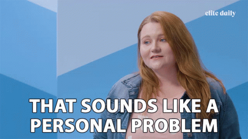 That Sounds Like A Personal Problem Dont Care GIF - That Sounds Like A Personal Problem Dont Care Not My Problem GIFs