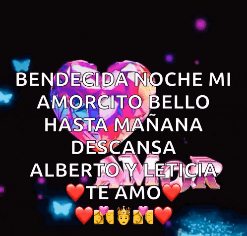 a colorful heart with the words bendida noche mi amorcito bello hasta manana desansa alberto y leticia te amo