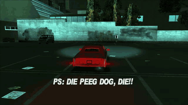 a red car is parked in a parking lot with the words ps die peeg dog die on the bottom