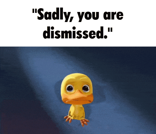 a cartoon duck with the words " sadly you are dismissed " written above it