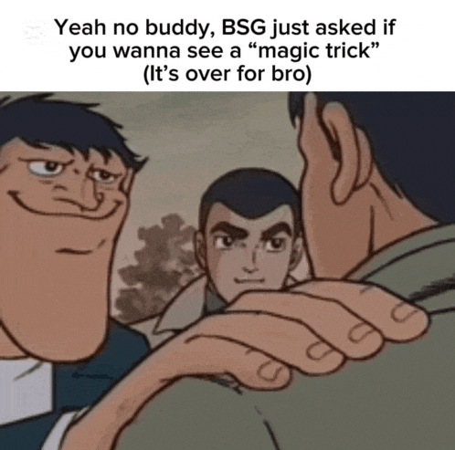 a cartoon of three men with the caption yeah no buddy bsg just asked if you wanna see a magic trick