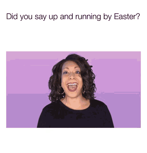 a woman giving a thumbs up with the words did you say up and running by easter behind her