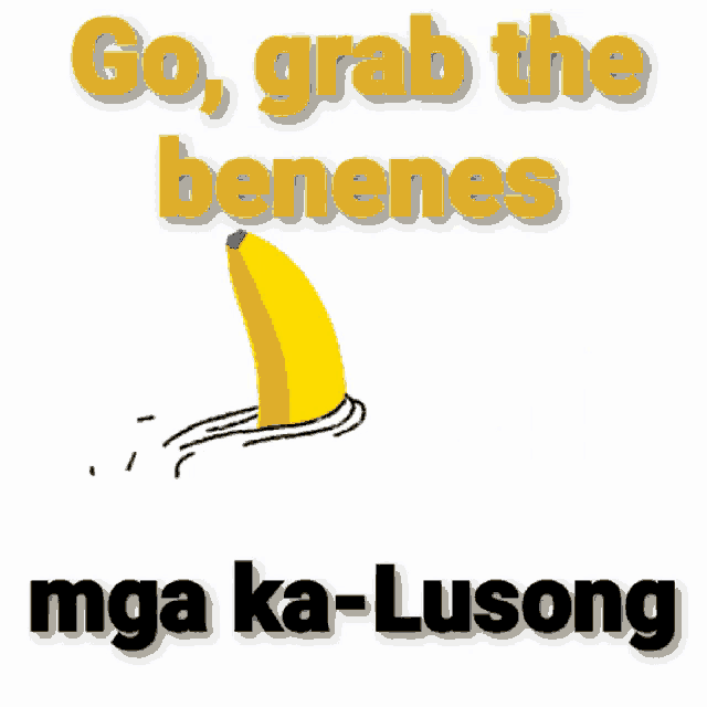 a picture of a banana with the words go grab the benenes mga ka-lusong below it
