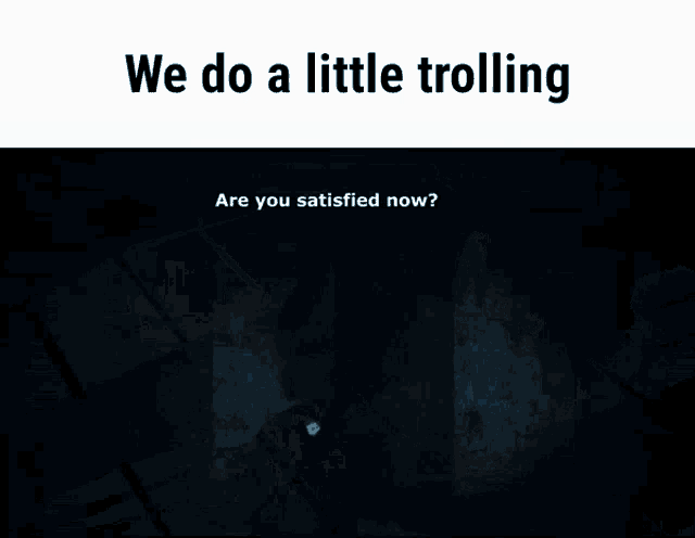 a picture of a person with the words we do a little trolling below it
