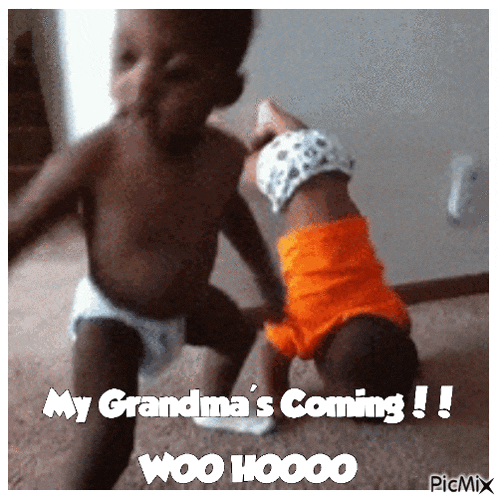 a picture of two babies with the caption my grandma 's coming woo hooooo