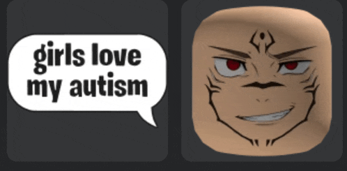 a speech bubble that says girls love my autism next to a cartoon face