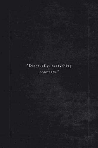 Eventually Everything Connects GIF