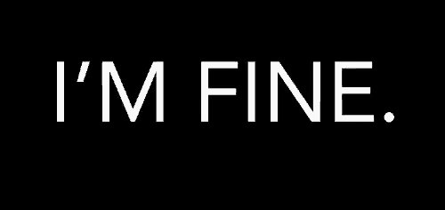 the words `` i 'm fine , it 's a lie '' are on a white background .
