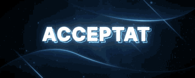 the word acceptat is glowing on a dark background
