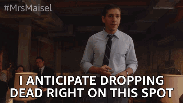 I Anticipate Dropping Dead On This Spot GIF - I Anticipate Dropping Dead On This Spot Over GIFs