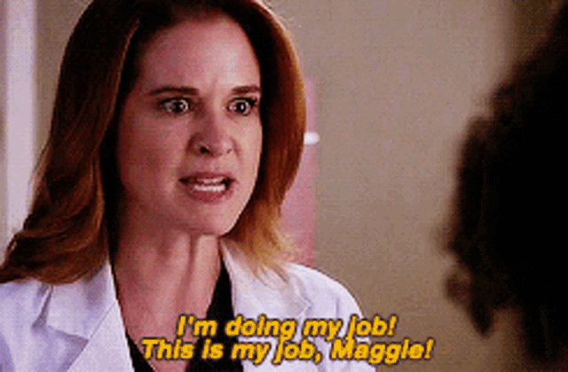a woman in a lab coat says " i 'm doing my job this is my job maggie "