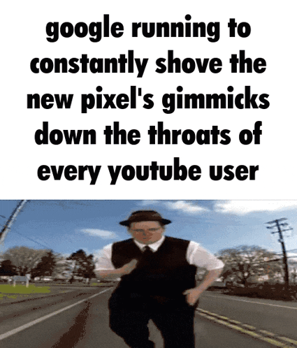 a man is running down a street with the caption google running to constantly shove the new pixel 's gimmicks down the throats