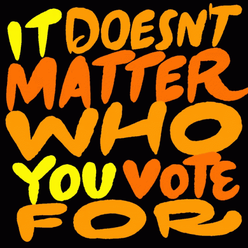 It Doesnt Matter Who You Vote For Your Vote Must Be Counted GIF - It Doesnt Matter Who You Vote For Your Vote Must Be Counted Count Every Vote GIFs