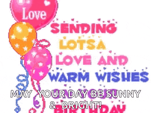 a birthday card with balloons that says love sending lots of love and warm wishes may your day be sunny and bright